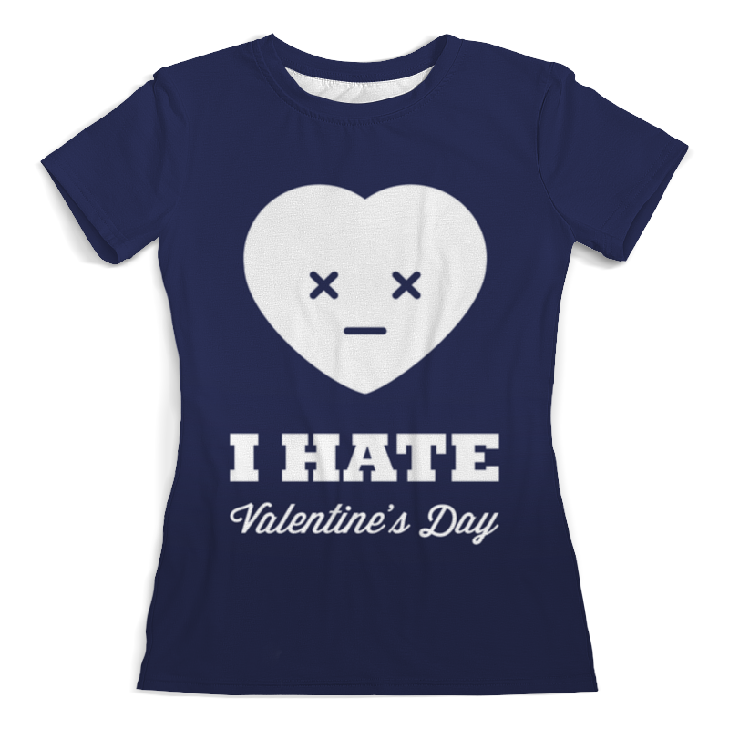 Printio Футболка с полной запечаткой (женская) I hate valentine's day printio футболка с полной запечаткой для девочек i hate valentine s day