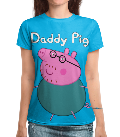 Заказать женскую футболку в Москве. Футболка с полной запечаткой (женская) Daddy Pig  (1) от ПРИНТЫ ПЕЧАТЬ  - готовые дизайны и нанесение принтов.