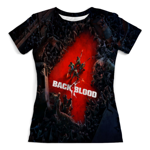 Заказать женскую футболку в Москве. Футболка с полной запечаткой (женская) Back 4 blood от THE_NISE  - готовые дизайны и нанесение принтов.