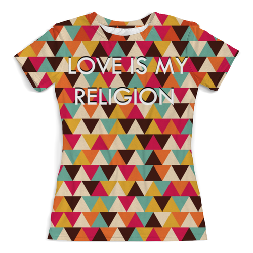 Заказать женскую футболку в Москве. Футболка с полной запечаткой (женская) Любовь-моя религия от CoolDesign - готовые дизайны и нанесение принтов.