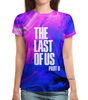 Заказать женскую футболку в Москве. Футболка с полной запечаткой (женская) The Last of Us от THE_NISE  - готовые дизайны и нанесение принтов.