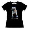 Заказать женскую футболку в Москве. Футболка с полной запечаткой (женская) Pug Life (1) от ПРИНТЫ ПЕЧАТЬ  - готовые дизайны и нанесение принтов.