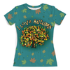 Заказать женскую футболку в Москве. Футболка с полной запечаткой (женская) Я люблю Осень от PolinaPo - готовые дизайны и нанесение принтов.