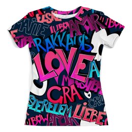 Заказать женскую футболку в Москве. Футболка с полной запечаткой (женская) GRAFFITI LOVE от ELENA ZHARINOVA - готовые дизайны и нанесение принтов.