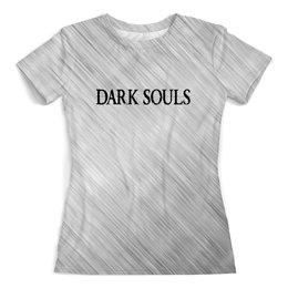 Заказать женскую футболку в Москве. Футболка с полной запечаткой (женская) Dark Souls от THE_NISE  - готовые дизайны и нанесение принтов.