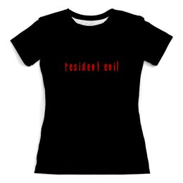 Заказать женскую футболку в Москве. Футболка с полной запечаткой (женская) Resident Evil от THE_NISE  - готовые дизайны и нанесение принтов.