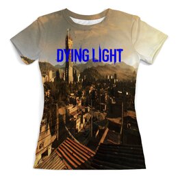 Заказать женскую футболку в Москве. Футболка с полной запечаткой (женская) Dying Light от THE_NISE  - готовые дизайны и нанесение принтов.
