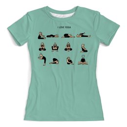 Заказать женскую футболку в Москве. Футболка с полной запечаткой (женская) I love yoga от vphone - готовые дизайны и нанесение принтов.