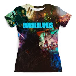 Заказать женскую футболку в Москве. Футболка с полной запечаткой (женская) Borderlands от THE_NISE  - готовые дизайны и нанесение принтов.