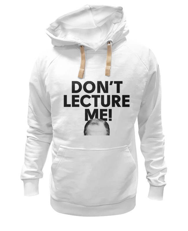 Don t you lecture me with your. Необычная толстовка унисекс. толстовка don&#039;t worry about the future. толстовка don&#039;t stop the process.. don&#039;t worry надпись на толстовке.