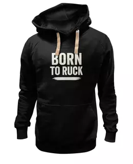 Заказать премиальную одежду в Москве. Толстовка Wearcraft Premium унисекс Born to ruck от Rugby  Man - готовые дизайны и нанесение принтов.