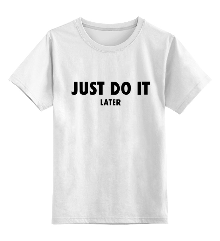 Printio Детская футболка классическая унисекс Just do it... later printio футболка классическая just do it later