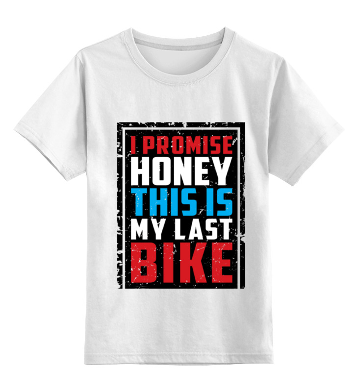 Printio Детская футболка классическая унисекс I promise honey this is my last bike