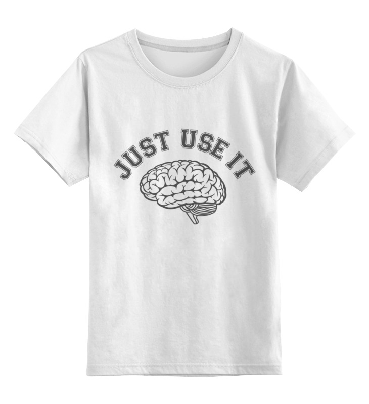 Printio Детская футболка классическая унисекс Just use it! - используй мозг! printio свитшот мужской с полной запечаткой just use it используй мозг