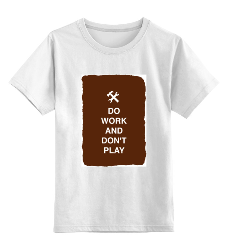 Printio Детская футболка классическая унисекс Do work and don't play printio детская футболка классическая унисекс do work and don t play