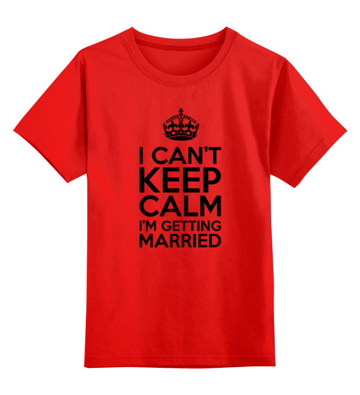Printio Детская футболка классическая унисекс I cant keep calm i am getting married printio майка классическая i cant keep calm i am getting married