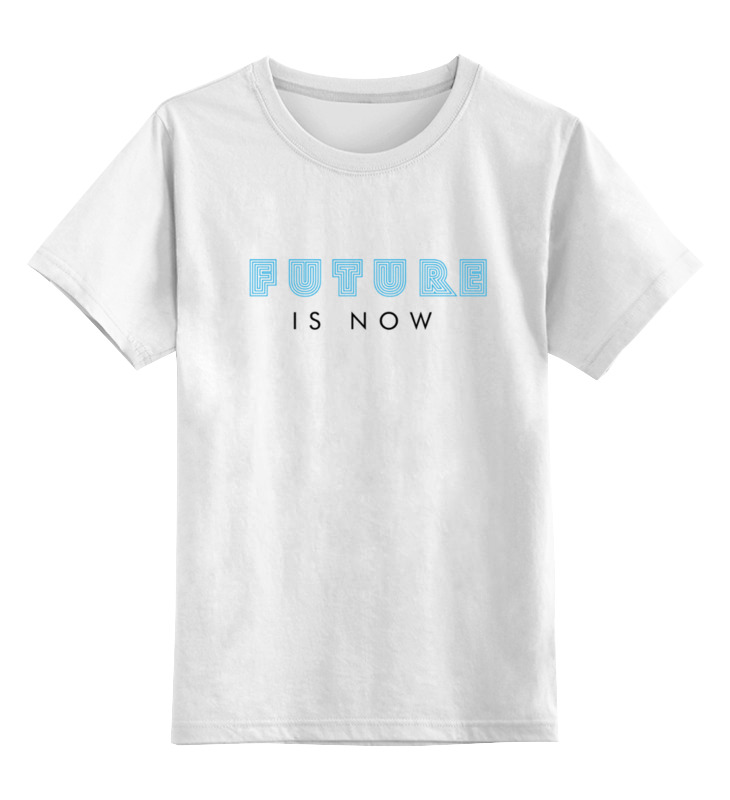 Printio Детская футболка классическая унисекс The future is now – будущее сегодня printio свитшот унисекс хлопковый the future is now – будущее сегодня