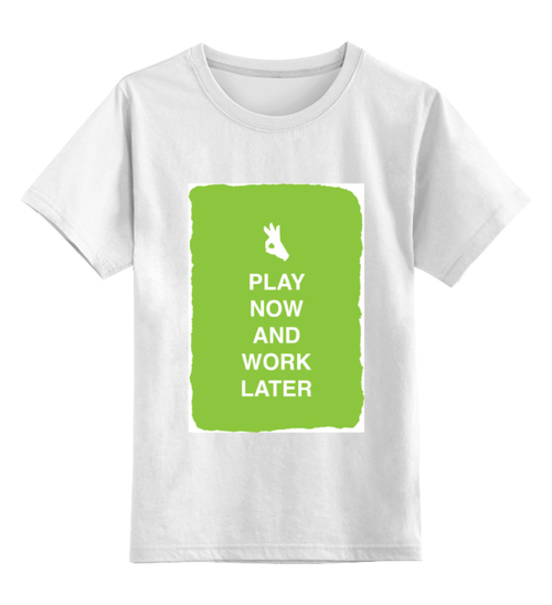 Заказать детскую футболку в Москве. Детская футболка классическая унисекс Play now and work later от zen4@bk.ru - готовые дизайны и нанесение принтов.