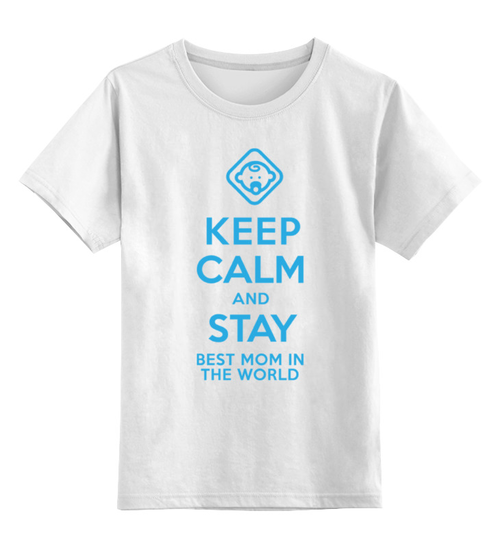 Заказать детскую футболку в Москве. Детская футболка классическая унисекс Stay best Mom in the world  от litium - готовые дизайны и нанесение принтов.
