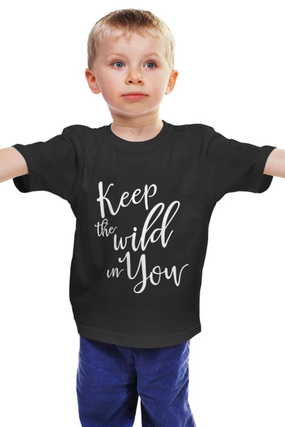 Заказать детскую футболку в Москве. Детская футболка классическая унисекс Keep the wild in You от Николай Ковтун - готовые дизайны и нанесение принтов.