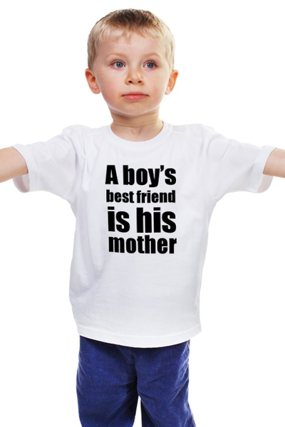 Заказать детскую футболку в Москве. Детская футболка классическая унисекс A boy’s best friend is his mother от KinoArt - готовые дизайны и нанесение принтов.