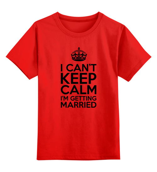 Заказать детскую футболку в Москве. Детская футболка классическая унисекс I cant keep calm i am getting married от raffy - готовые дизайны и нанесение принтов.