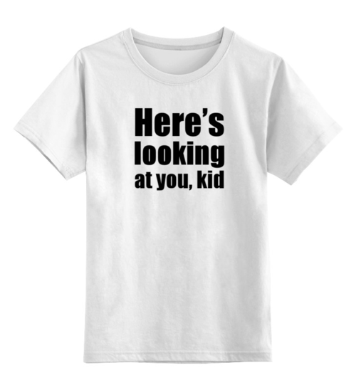Заказать детскую футболку в Москве. Детская футболка классическая унисекс Here’s looking at you, kid от KinoArt - готовые дизайны и нанесение принтов.