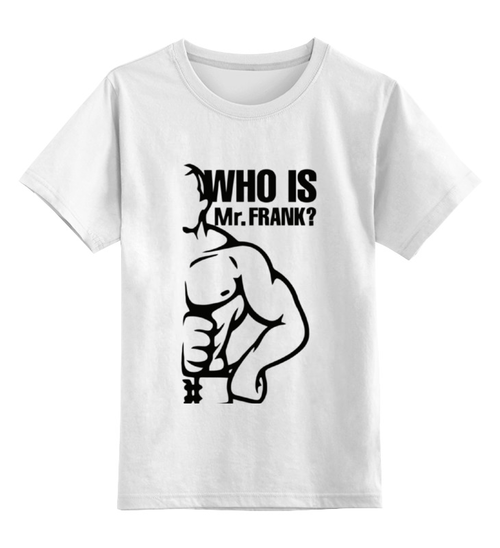 Заказать детскую футболку в Москве. Детская футболка классическая унисекс WHO IS Mr.FRANK от Михаил - готовые дизайны и нанесение принтов.