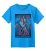 Заказать детскую футболку в Москве. Детская футболка классическая унисекс Evil Dead / Зловещие мертвецы от KinoArt - готовые дизайны и нанесение принтов.