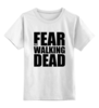 Заказать детскую футболку в Москве. Детская футболка классическая унисекс Fear the Walking Dead от ivirn - готовые дизайны и нанесение принтов.
