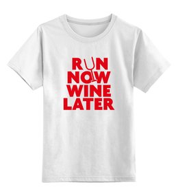 Заказать детскую футболку в Москве. Детская футболка классическая унисекс Бегай сейчас, вино потом! от fanart - готовые дизайны и нанесение принтов.