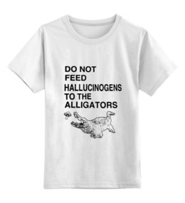 Заказать детскую футболку в Москве. Детская футболка классическая унисекс Do not feed hallucinogens to the alligators от clown - готовые дизайны и нанесение принтов.