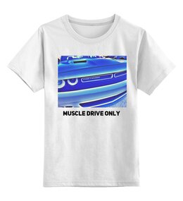 Заказать детскую футболку в Москве. Детская футболка классическая унисекс Muscle Drive Only от TheAndarz  - готовые дизайны и нанесение принтов.