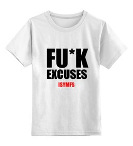 Заказать детскую футболку в Москве. Детская футболка классическая унисекс FU-K EXCUSES от sergo_1998 - готовые дизайны и нанесение принтов.