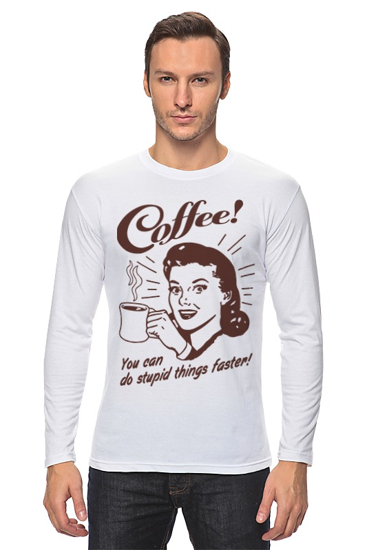 Printio Лонгслив Кофе - делай глупости быстрее! printio футболка с полной запечаткой для девочек кофе делай глупости быстрее