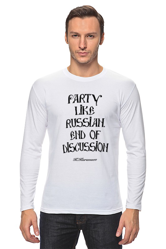 Printio Лонгслив Party like a russian by kkaravaev.ru printio детская футболка классическая унисекс party like a russian by kkaravaev ru