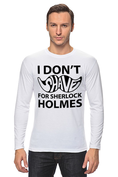 Заказать лонгслив в Москве. Лонгслив I Don'T Shave for Sherlock Holmes от Aleksej - готовые дизайны и нанесение принтов.