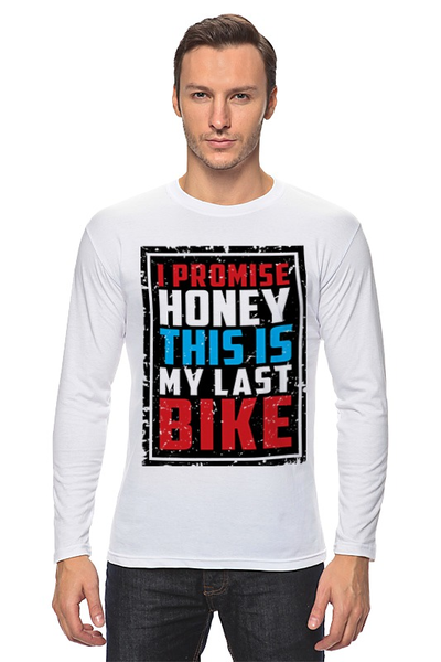 Заказать лонгслив в Москве. Лонгслив I Promise Honey This Is My Last Bike от 810ndi@mail.ru - готовые дизайны и нанесение принтов.
