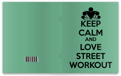 Заказать тетрадь в Москве. Тетрадь на скрепке Keep calm and love street workout от sabirzanov2015@mail.ru - готовые дизайны и нанесение принтов.
