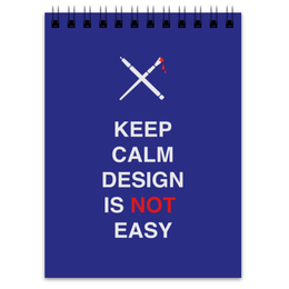 Заказать блокнот в Москве. Блокнот Keep calm design is not easy. от zen4@bk.ru - готовые дизайны и нанесение принтов.