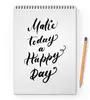 Заказать блокнот в Москве. Блокнот на пружине А4 Леттеринг надпись - Make Today a Happy Day от Pollys Artist - готовые дизайны и нанесение принтов.