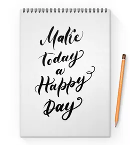 Заказать блокнот в Москве. Блокнот на пружине А4 Леттеринг надпись - Make Today a Happy Day от Pollys Artist - готовые дизайны и нанесение принтов.