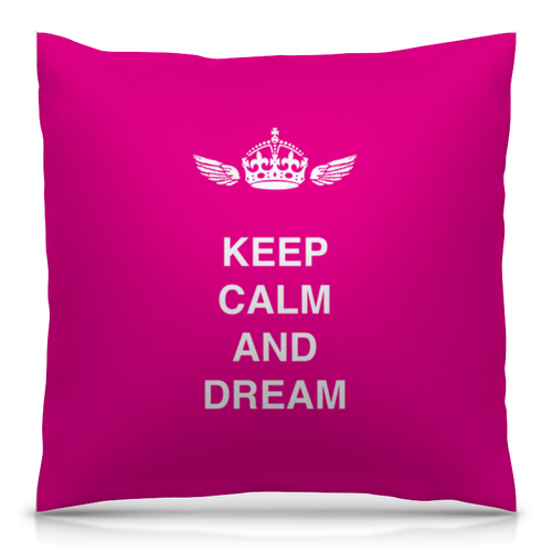 Заказать подушку в Москве. Подушка 40x40 см с полной запечаткой Keep calm and dream от zen4@bk.ru - готовые дизайны и нанесение принтов.