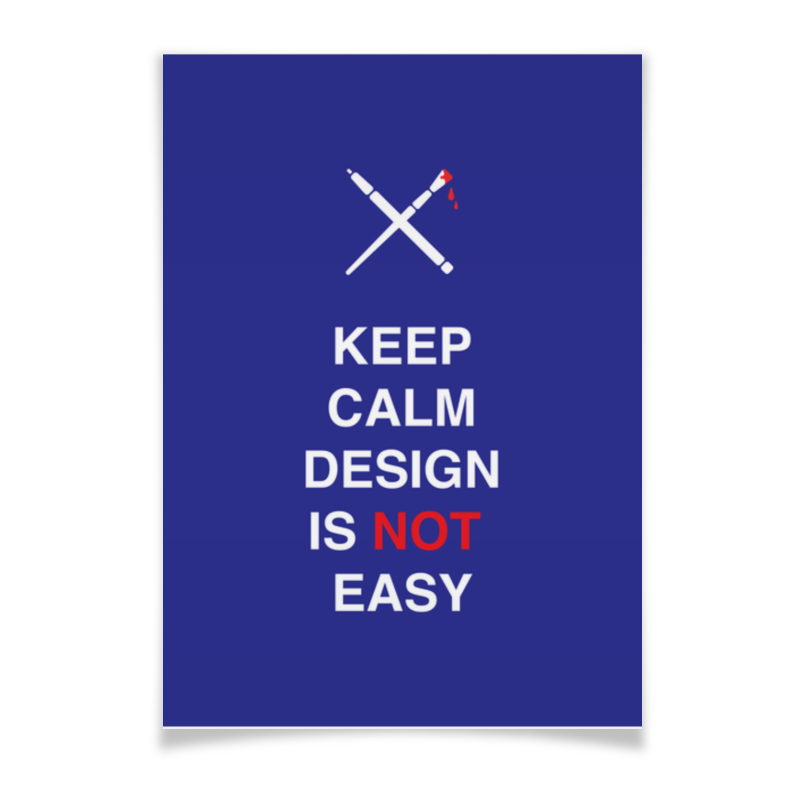 Printio Плакат A3(29.7×42) Keep calm design is not easy. printio плакат a3 29 7×42 keep calm and drink tea