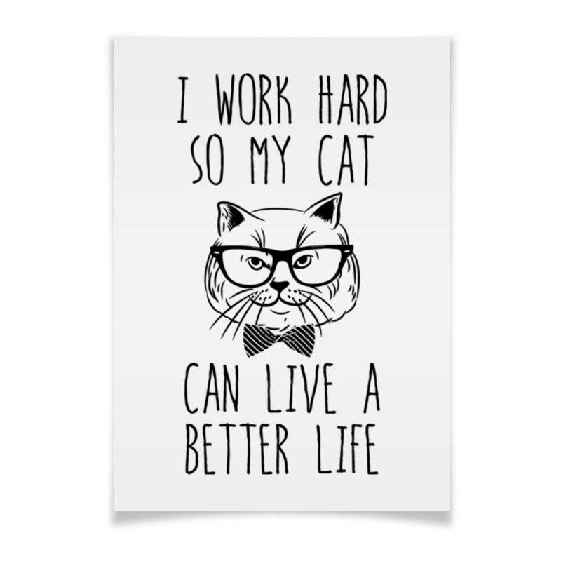 Printio Плакат A3(29.7×42) I work hard sorosiak carlie my life as a cat
