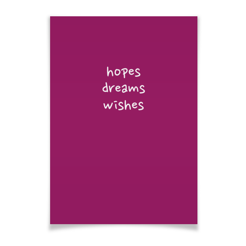 Заказать плакат в Москве. Плакат A3(29.7x42) Hopes, dreams, wishes от AstArt - готовые дизайны и нанесение принтов.