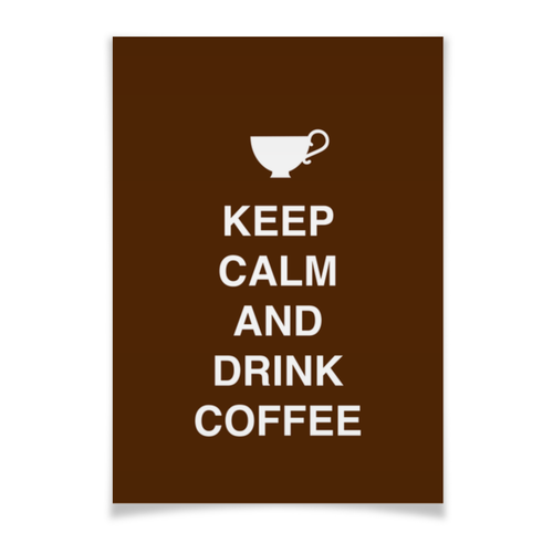 Заказать плакат в Москве. Плакат A3(29.7x42) Keep calm and drink coffee от zen4@bk.ru - готовые дизайны и нанесение принтов.