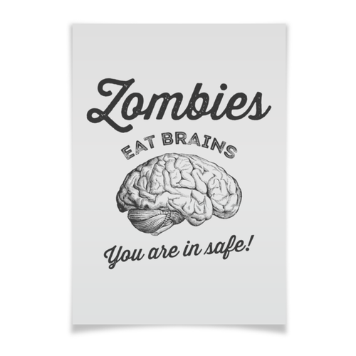 Заказать плакат в Москве. Плакат A3(29.7x42) Зомби едят мозги. Ты в безопасности! от geekbox - готовые дизайны и нанесение принтов.