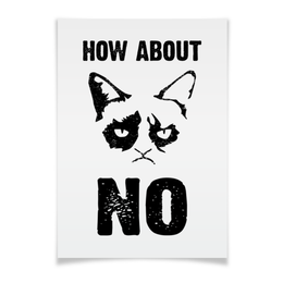 Заказать плакат в Москве. Плакат A3(29.7x42) Grumpy Cat. How about No?! от geekbox - готовые дизайны и нанесение принтов.