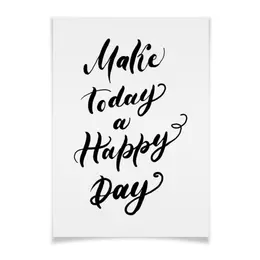 Заказать плакат в Москве. Плакат A3(29.7x42) Леттеринг надпись - Make Today a Happy Day от Pollys Artist - готовые дизайны и нанесение принтов.